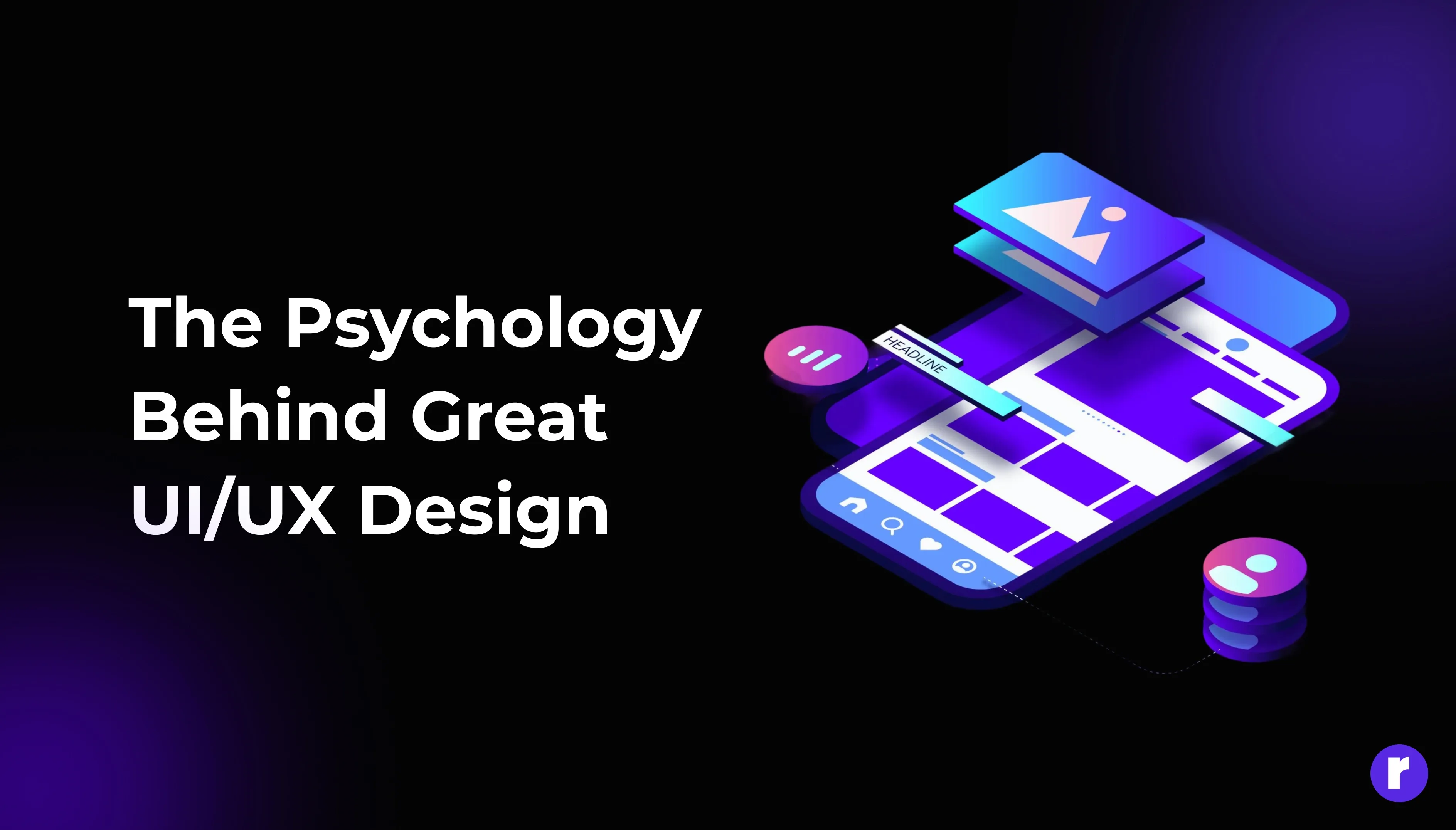 The Psychology Behind Great UI/UX Design