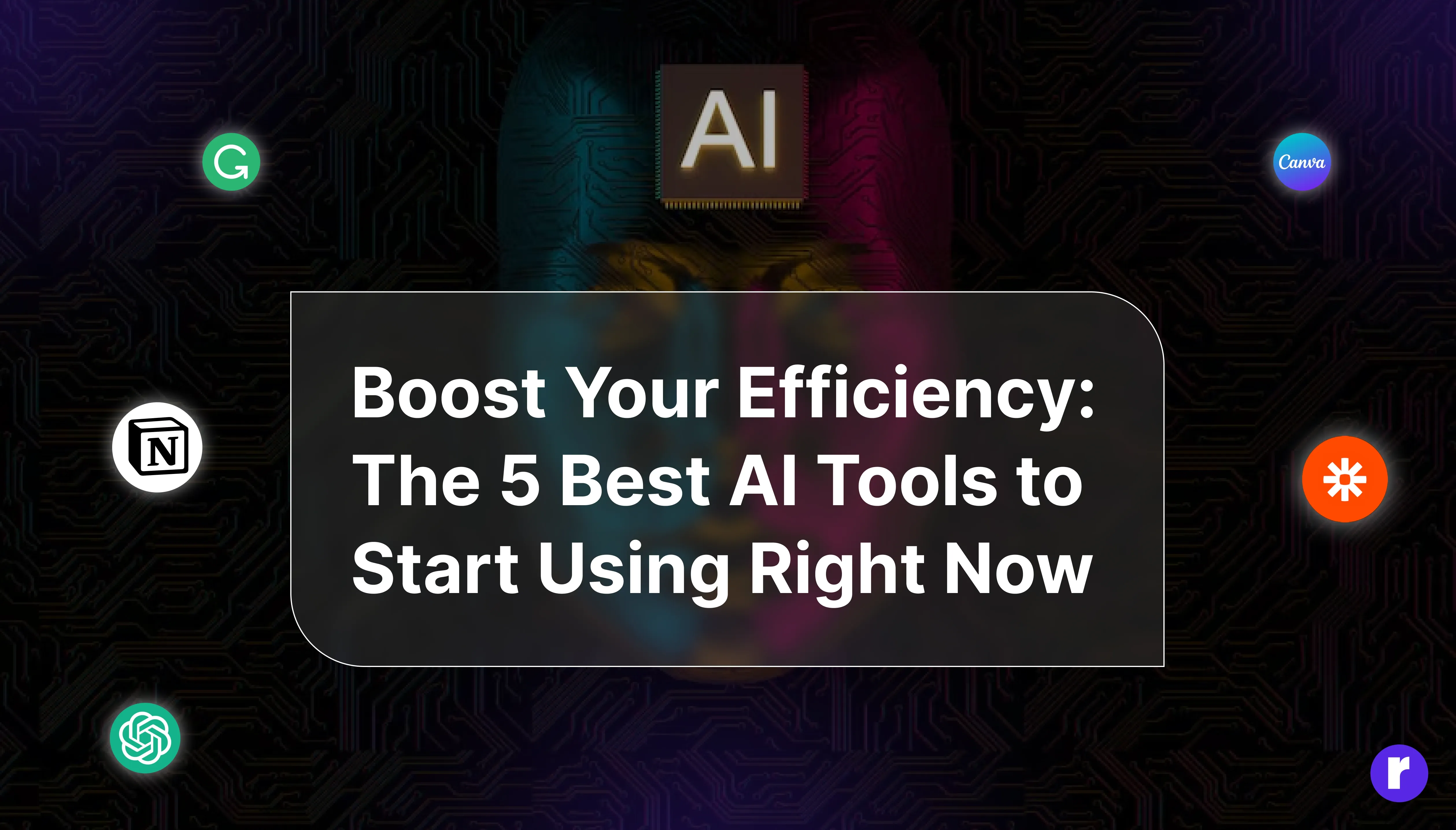 Boost Your Efficiency: The 5 Best AI Tools to Start Using Right Now